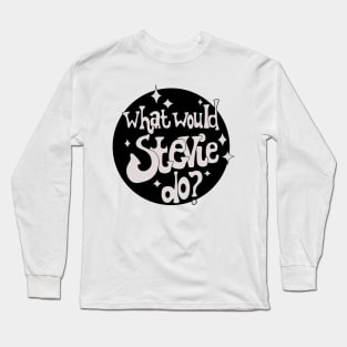 Stevie Nicks What would Long Sleeve T-Shirt